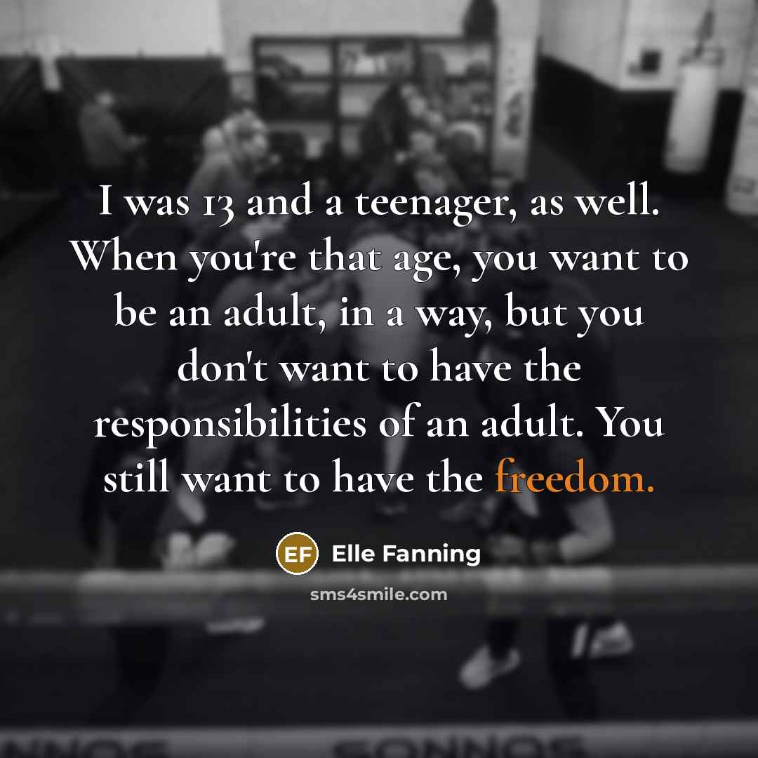 “I was 13 and a teenager, as well. When you're…” quote by Elle Fanning