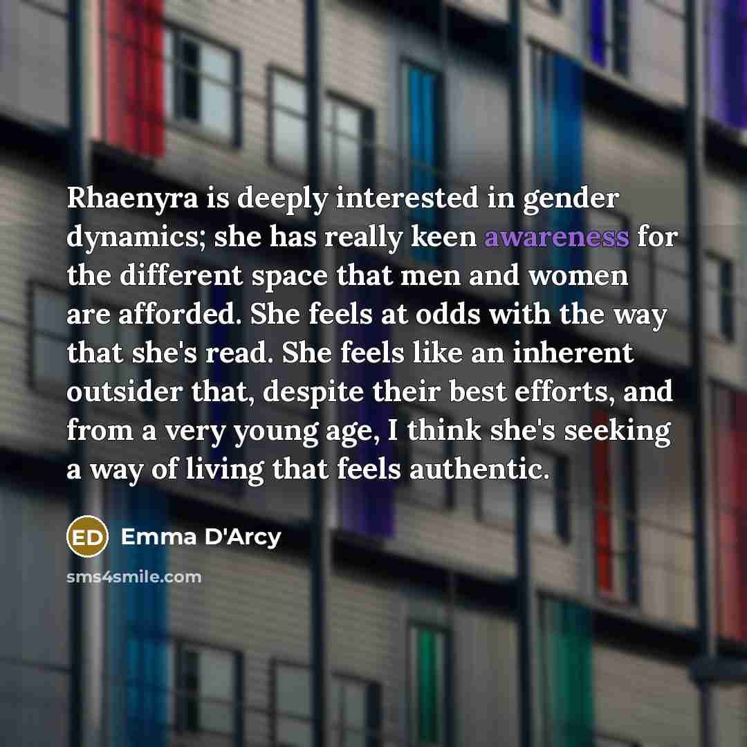 “Rhaenyra is deeply interested in gender dynamics; she has really…” quote by Emma D'Arcy