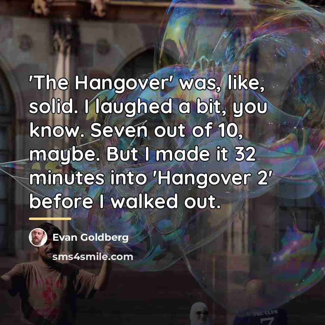 “'The Hangover' was, like, solid. I laughed a bit, you…” quote by Evan Goldberg