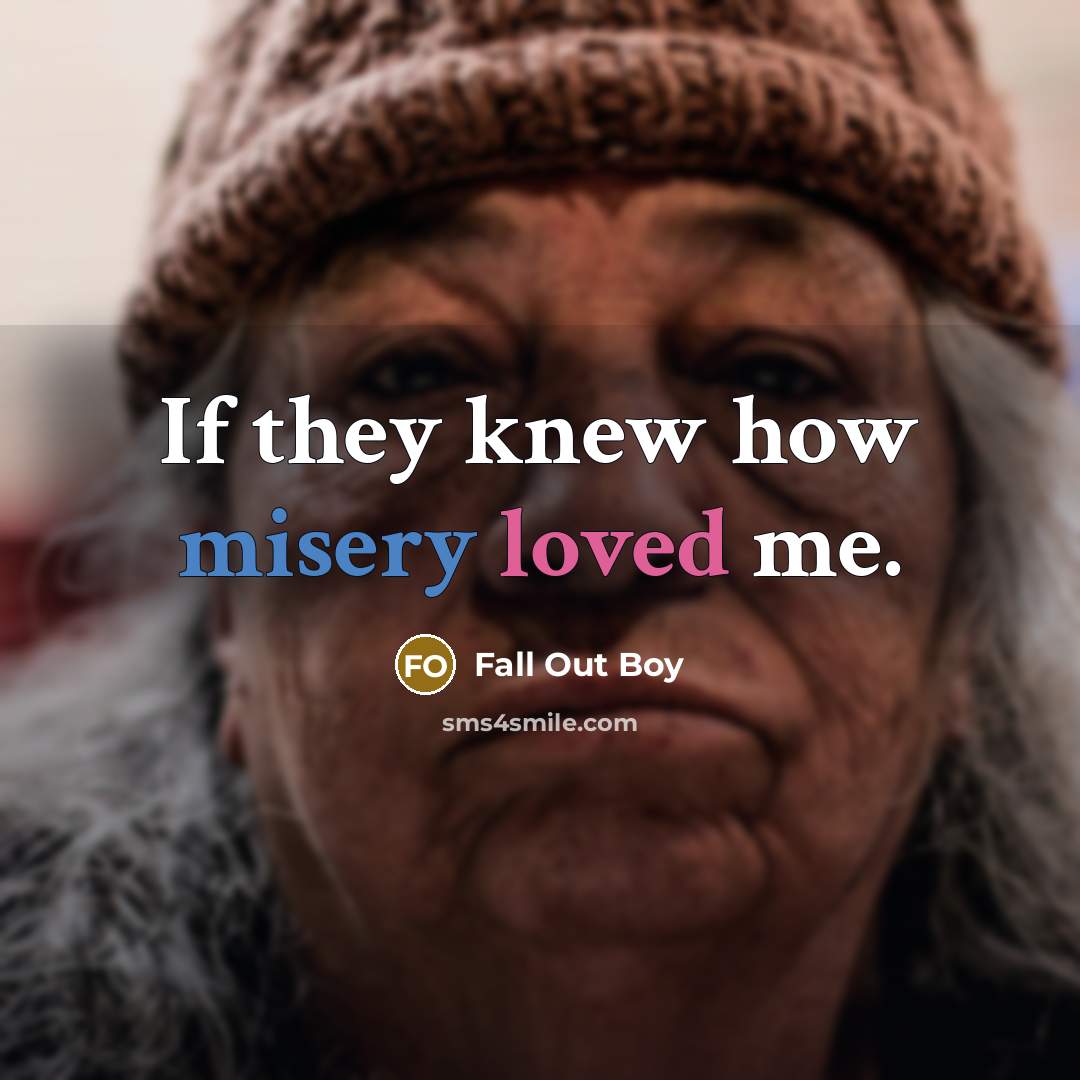 “If they knew how misery loved me.” quote by Fall Out Boy