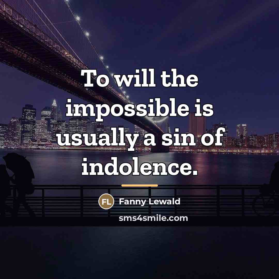 “To will the impossible is usually a sin of indolence.…” quote by Fanny Lewald