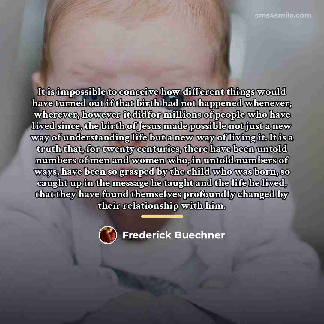 “It is impossible to conceive how different things would have…” quote by Frederick Buechner