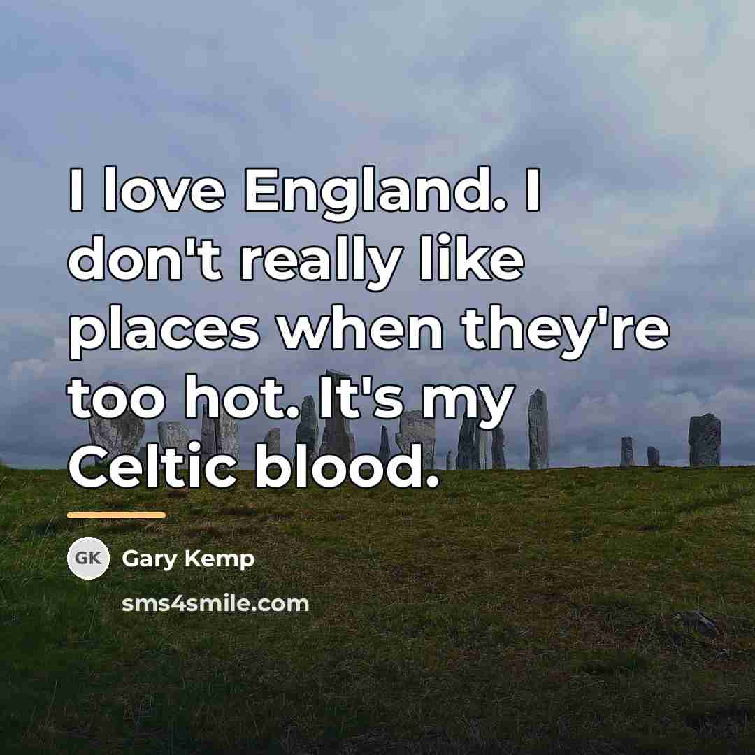 “I love England. I don't really like places when they're…” quote by Gary Kemp