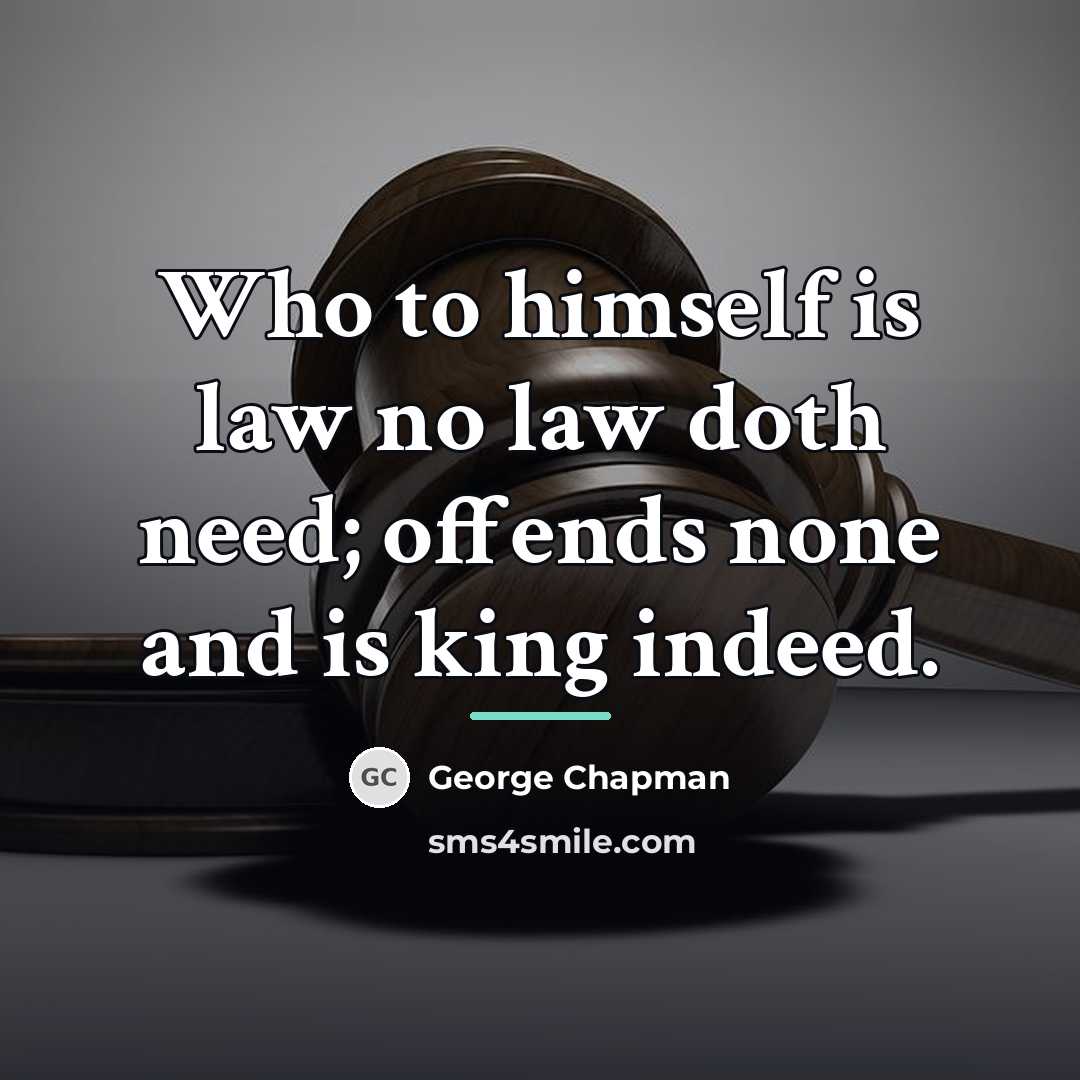 “Who to himself is law no law doth need; offends…” quote by George Chapman