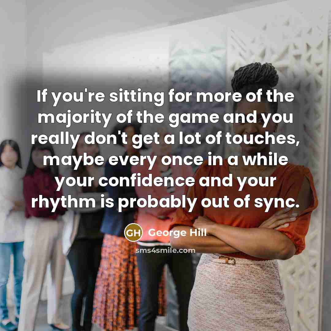 “If you're sitting for more of the majority of the…” quote by George Hill