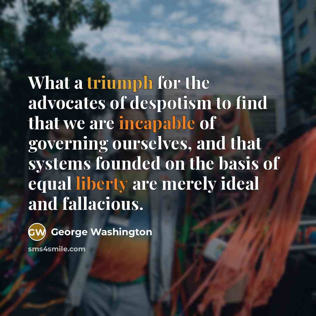 “What a triumph for the advocates of despotism to find…” quote by George Washington