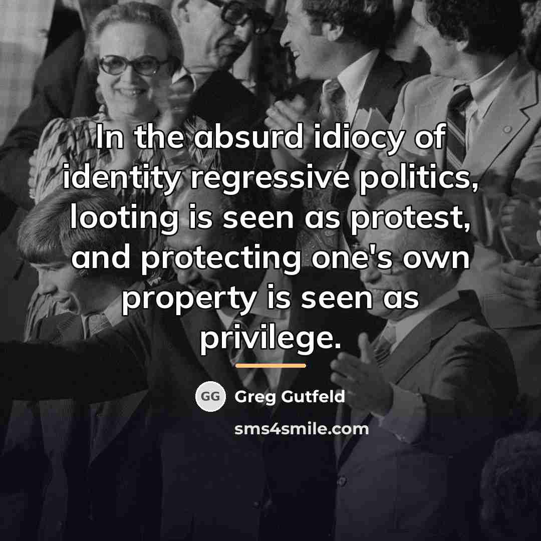 “In the absurd idiocy of identity regressive politics, looting is…” quote by Greg Gutfeld