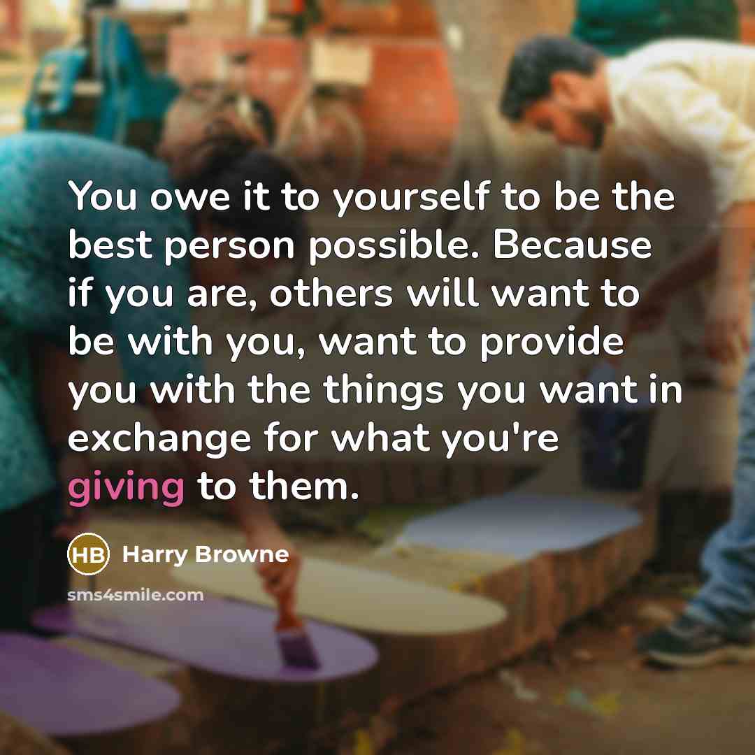 “You owe it to yourself to be the best person…” quote by Harry Browne