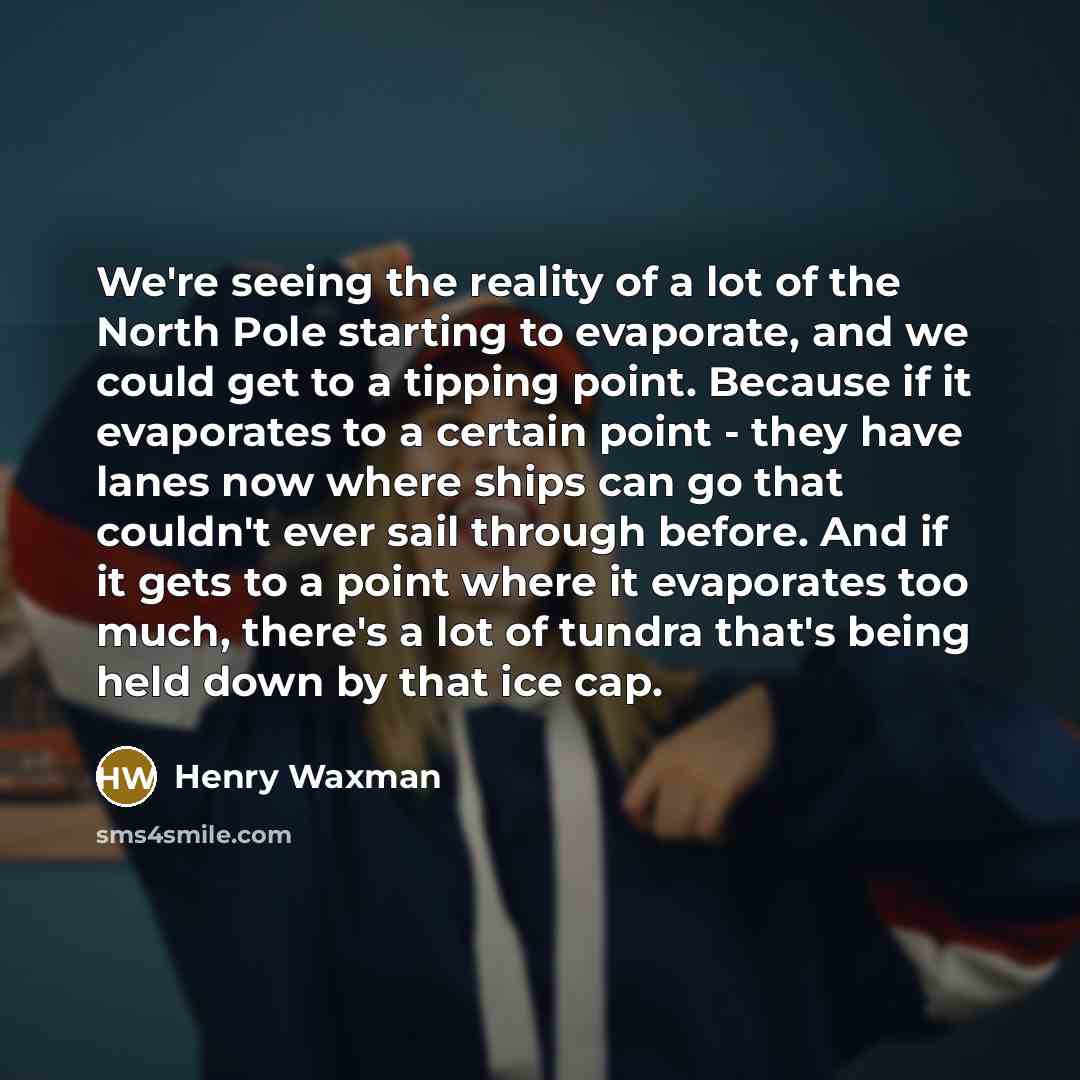 “We're seeing the reality of a lot of the North…” quote by Henry Waxman