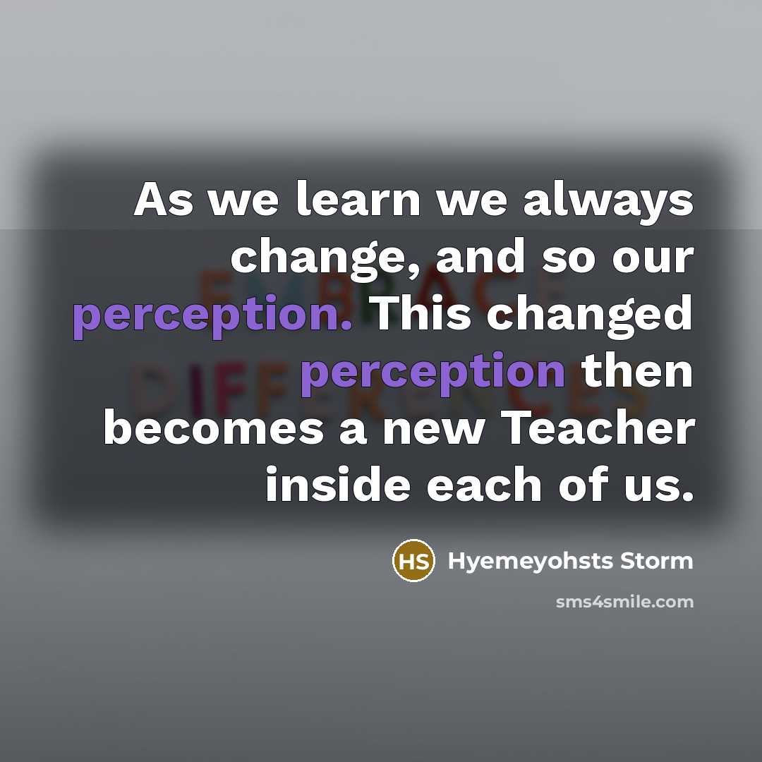 “As we learn we always change, and so our perception.…” quote by Hyemeyohsts Storm