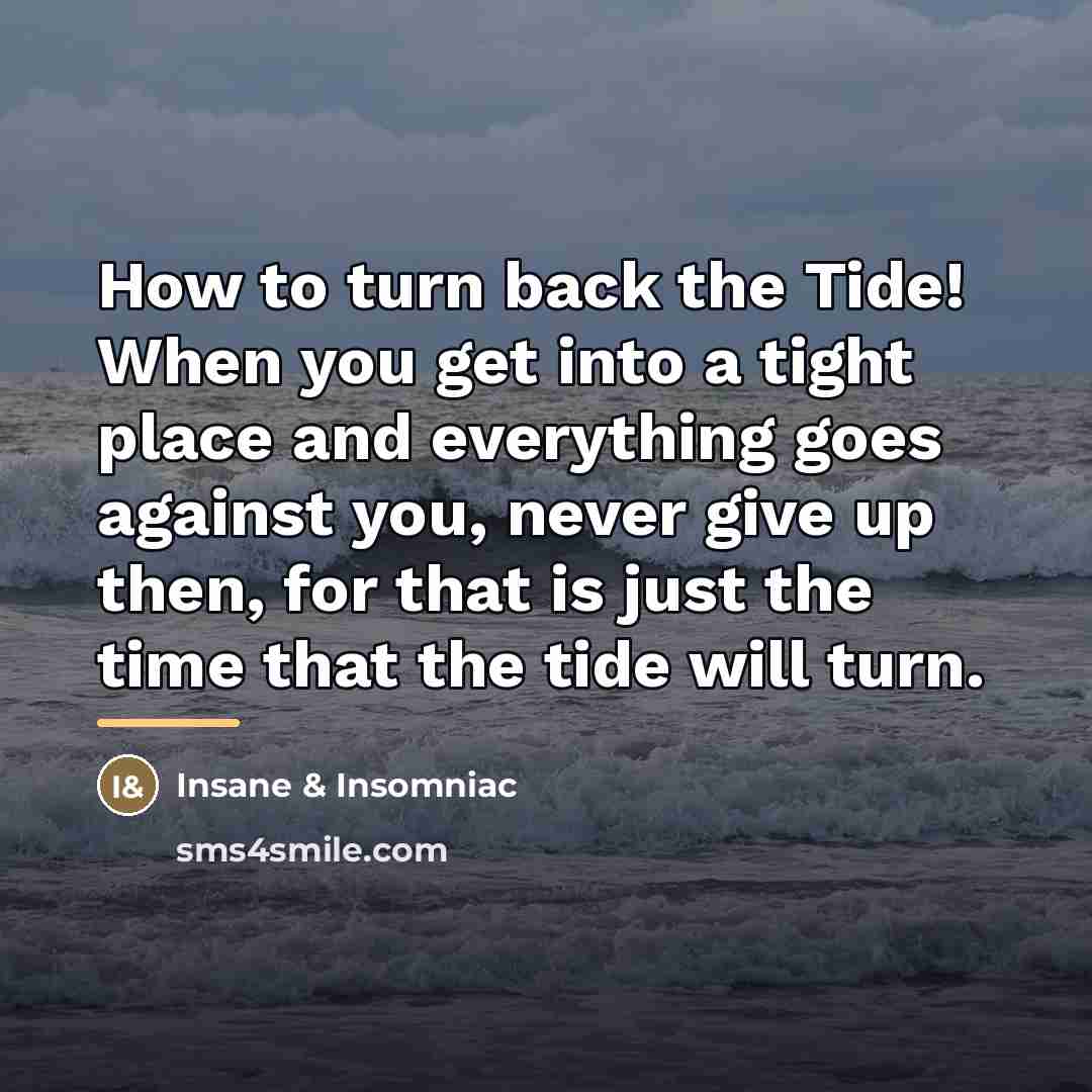 “How to turn back the Tide! When you get into…” quote by Insane & Insomniac
