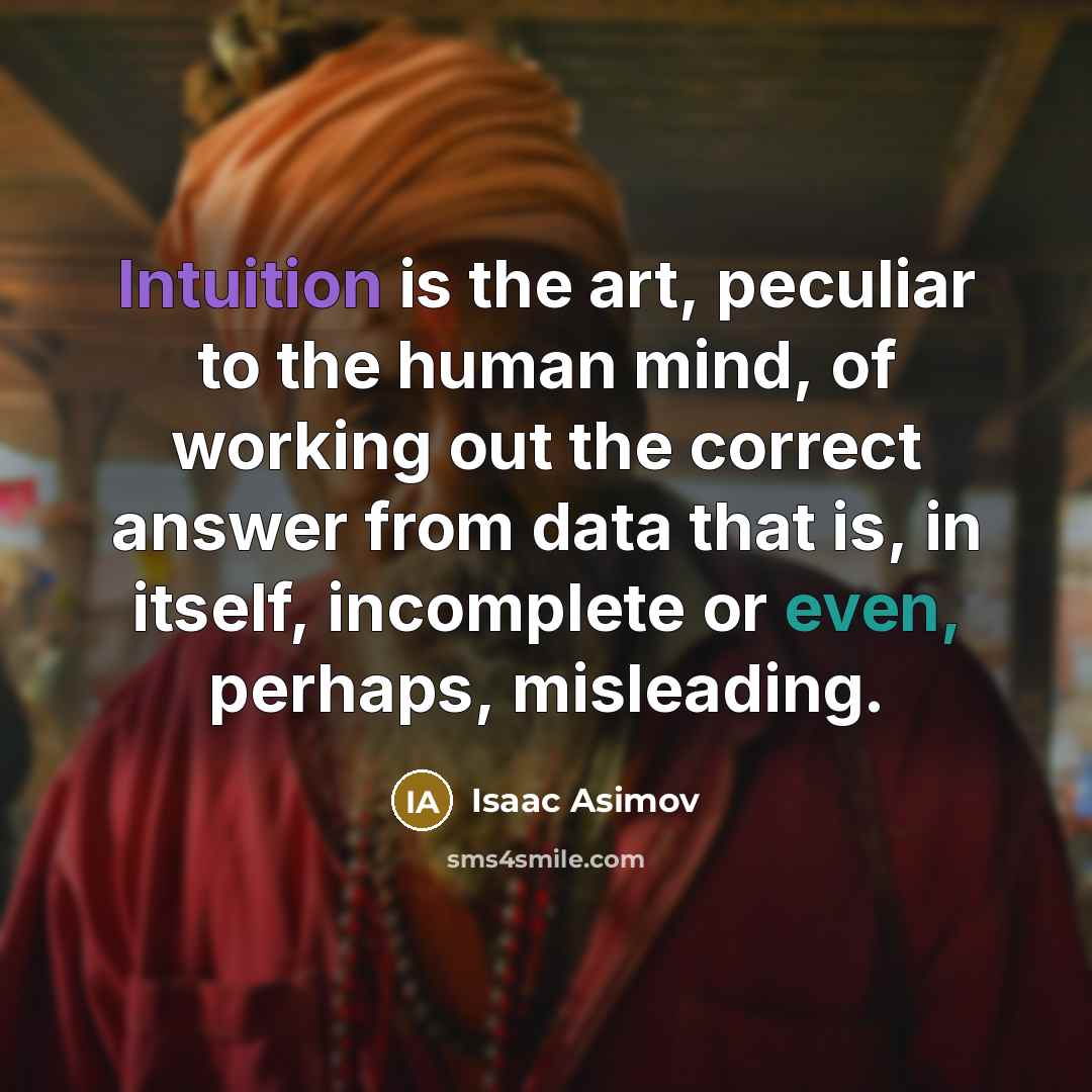 “Intuition is the art, peculiar to the human mind, of…” quote by Isaac Asimov