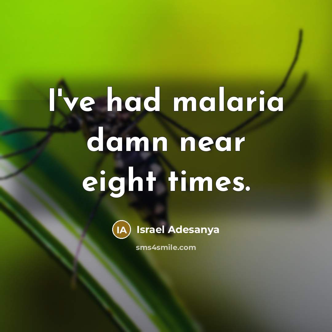 “I've had malaria damn near eight times.…” quote by Israel Adesanya