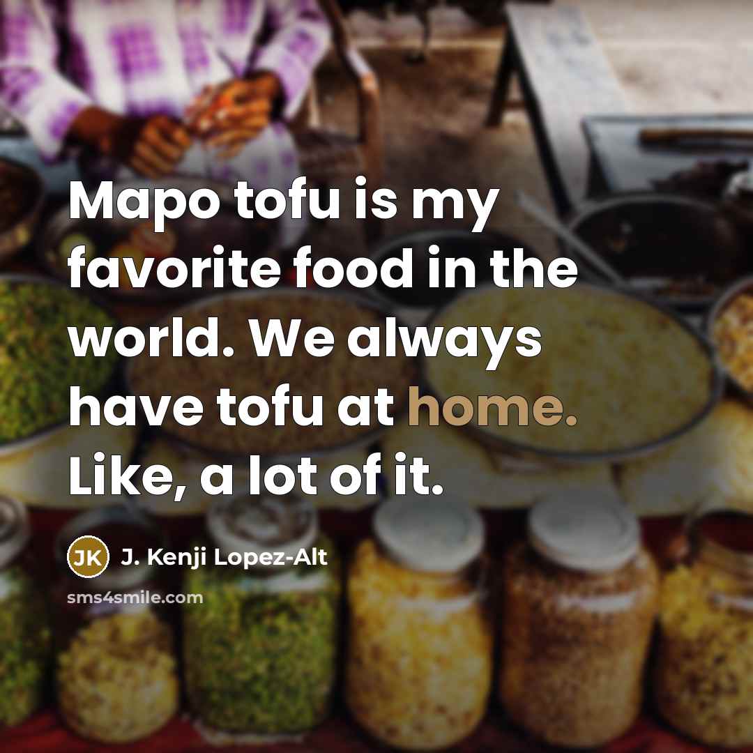 “Mapo tofu is my favorite food in the world. We…” quote by J. Kenji Lopez-Alt