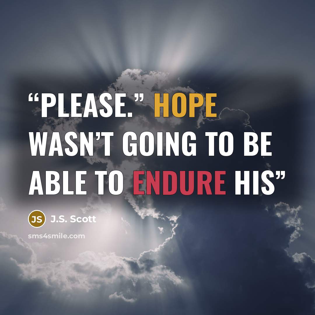 “Please.” Hope wasn’t going to be able to endure his” quote by J.S. Scott