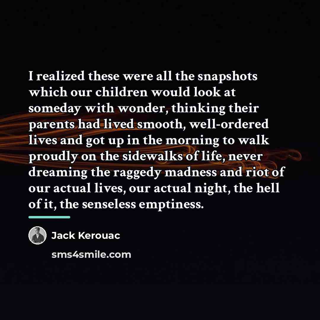 “I realized these were all the snapshots which our children…” quote by Jack Kerouac