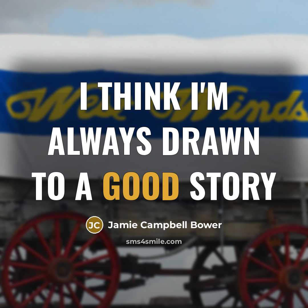 “I think I'm always drawn to a good story…” quote by Jamie Campbell Bower