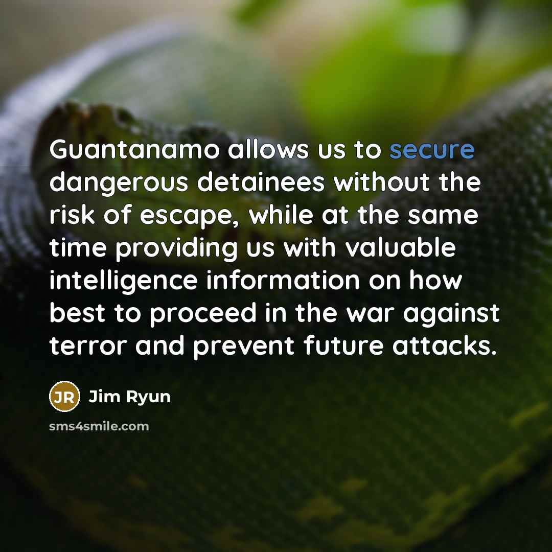 “Guantanamo allows us to secure dangerous detainees without the risk…” quote by Jim Ryun