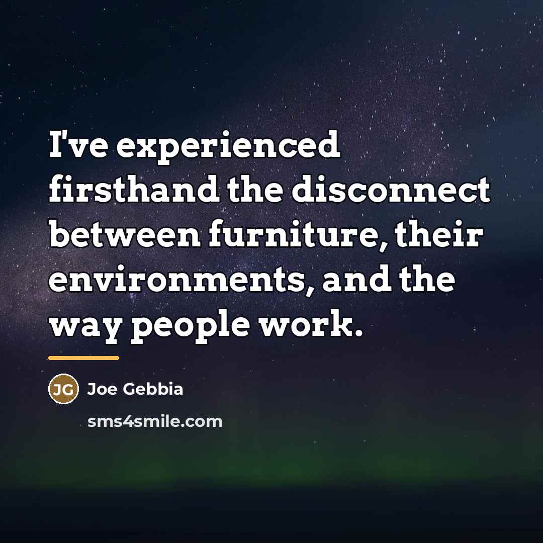 “I've experienced firsthand the disconnect between furniture, their environments, and…” quote by Joe Gebbia