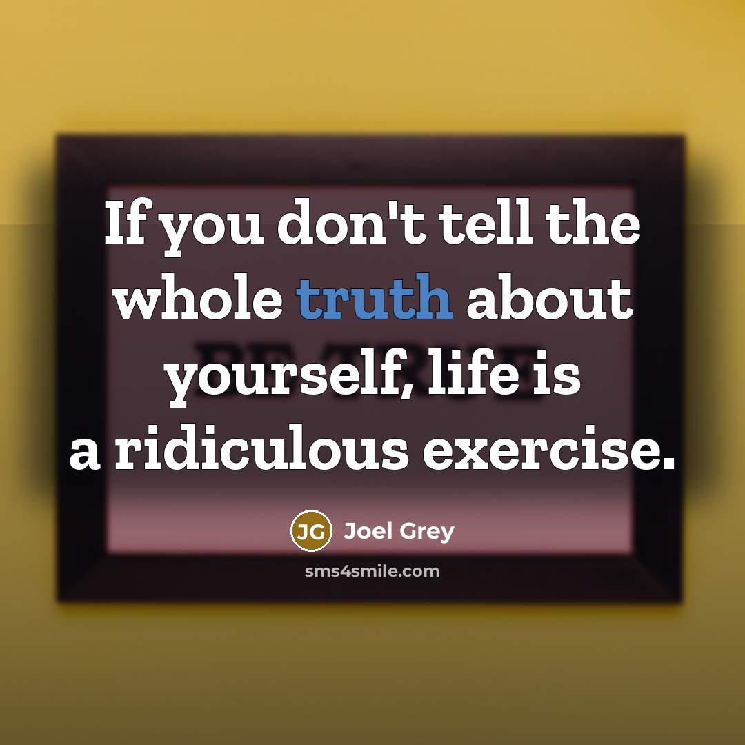 “If you don't tell the whole truth about yourself, life…” quote by Joel Grey