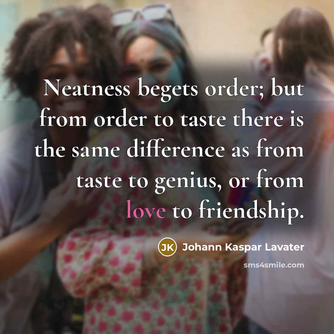 “Neatness begets order; but from order to taste there is…” quote by Johann Kaspar Lavater