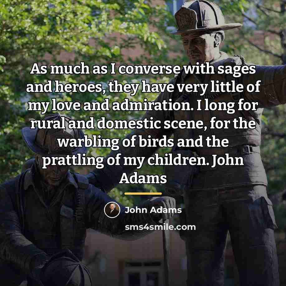 “As much as I converse with sages and heroes, they…” quote by John Adams