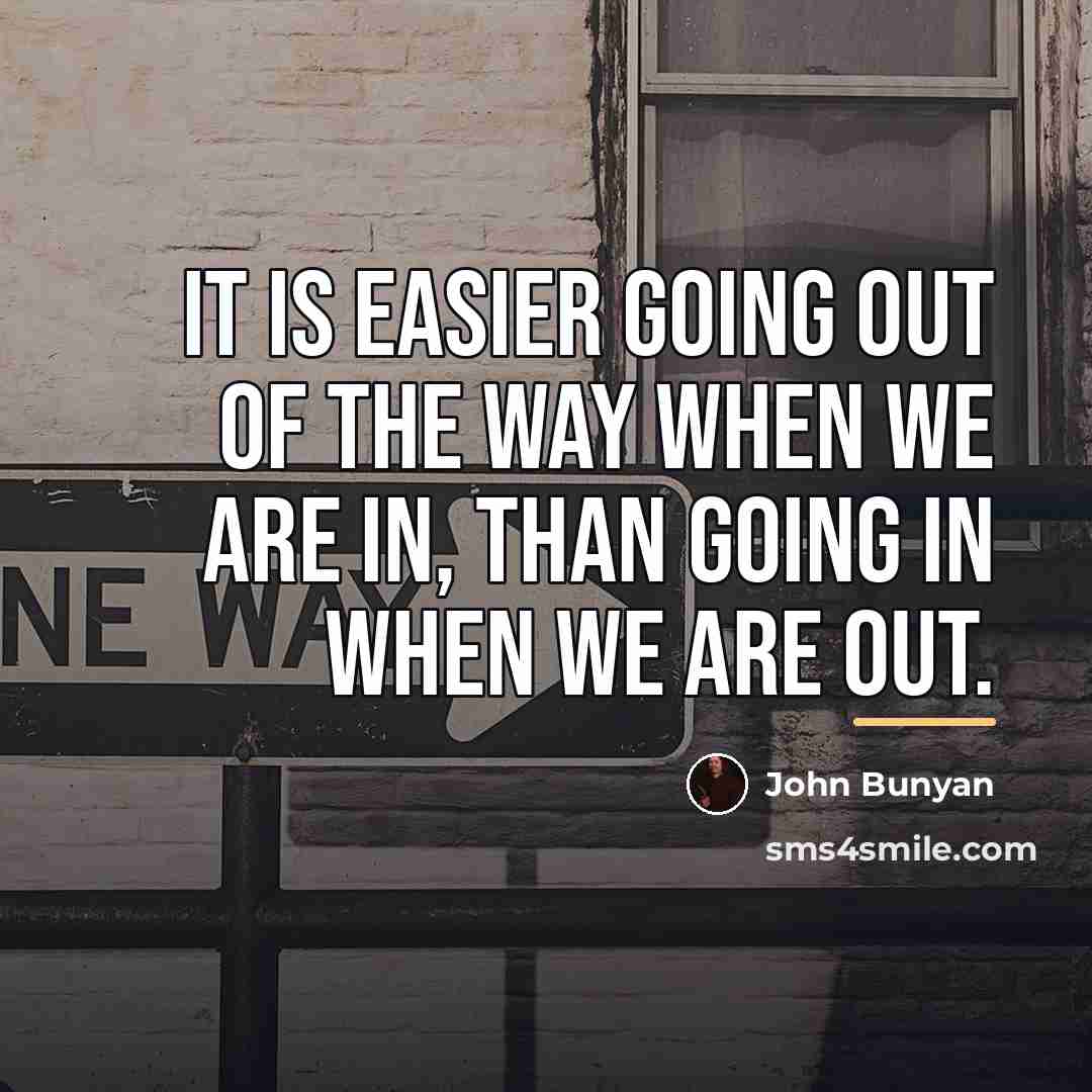 “It is easier going out of the way when we…” quote by John Bunyan