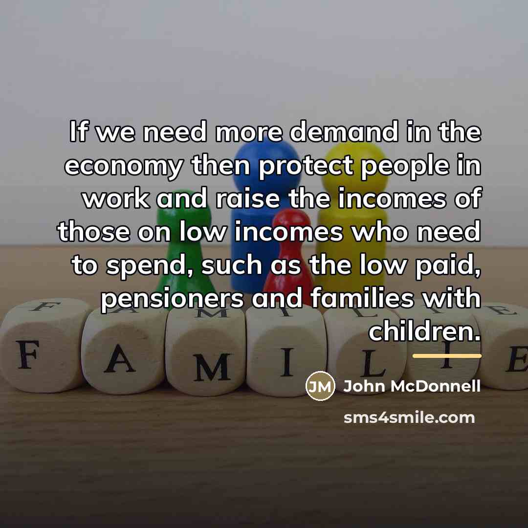 “If we need more demand in the economy then protect…” quote by John McDonnell