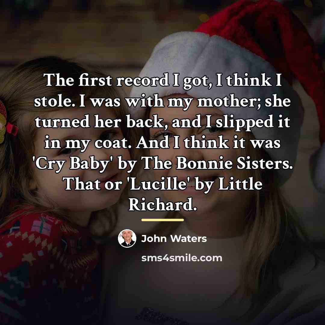 “The first record I got, I think I stole. I…” quote by John Waters
