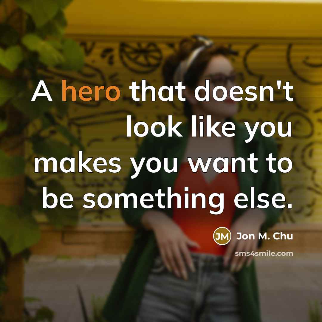 “A hero that doesn't look like you makes you want…” quote by Jon M. Chu
