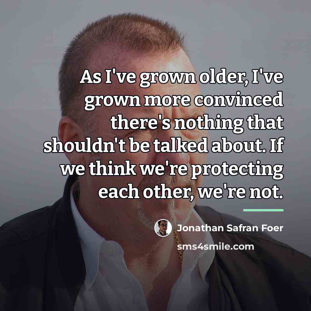 “As I've grown older, I've grown more convinced there's nothing…” quote by Jonathan Safran Foer