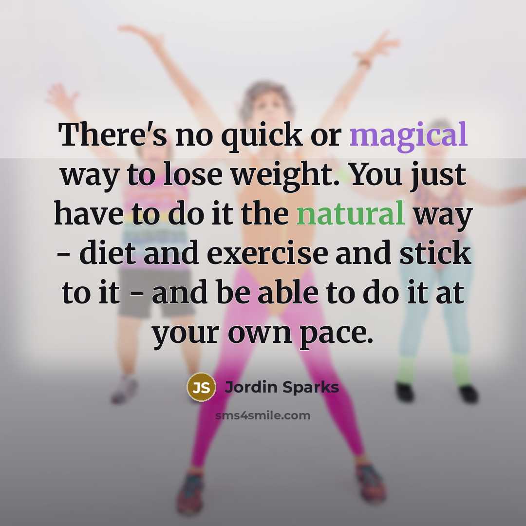 “There's no quick or magical way to lose weight. You…” quote by Jordin Sparks
