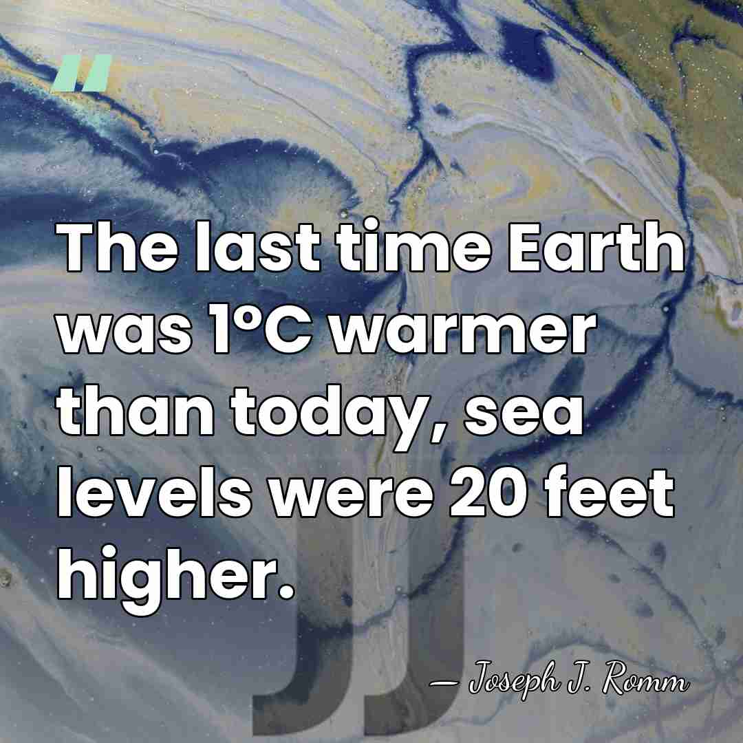 The last time Earth was 1°C warmer than today, sea levels were&hellip; - Joseph J. Romm