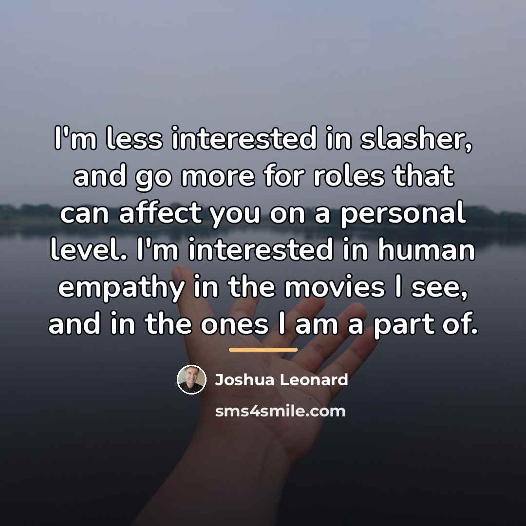 “I'm less interested in slasher, and go more for roles…” quote by Joshua Leonard