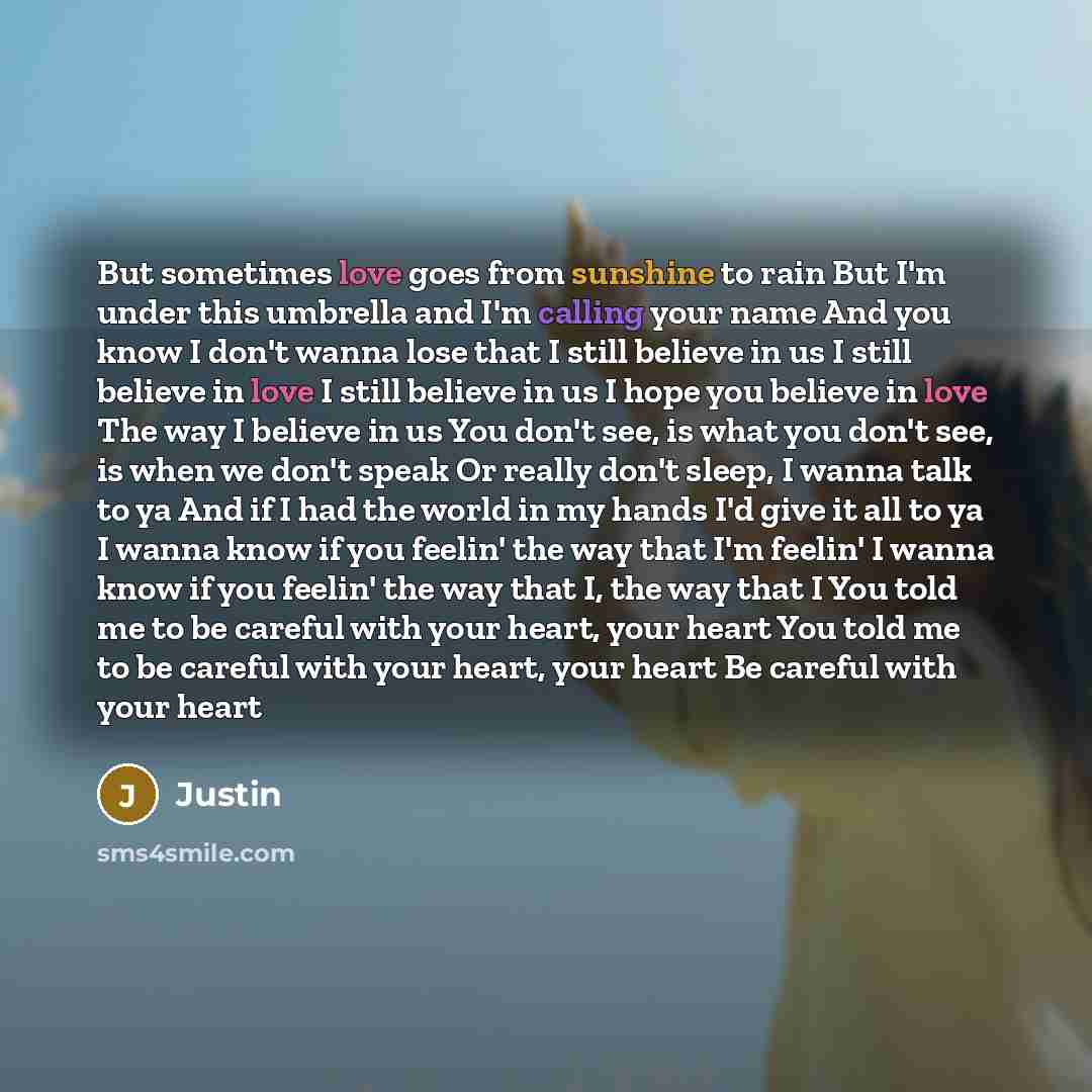 “But sometimes love goes from sunshine to rain But I'm…” quote by Justin