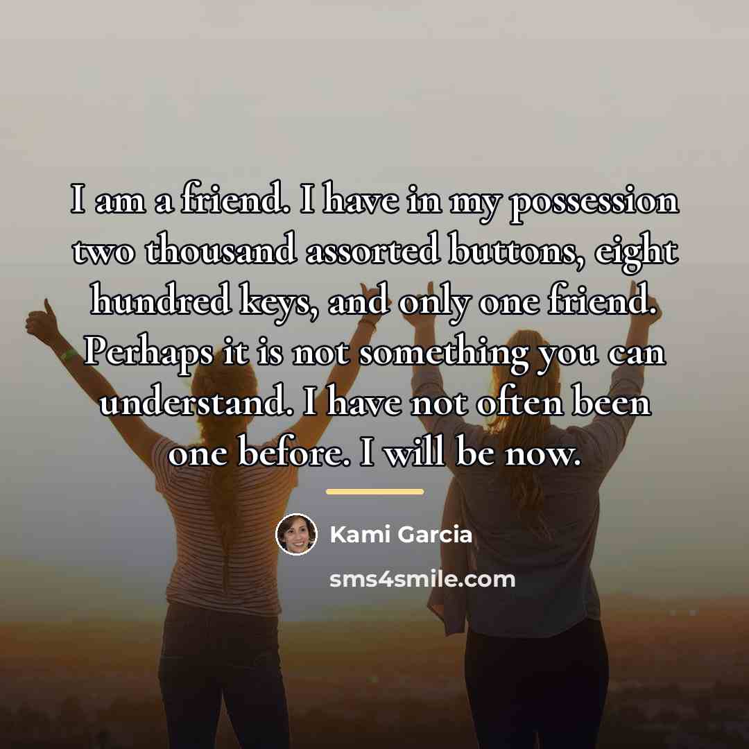 “I am a friend. I have in my possession two…” quote by Kami Garcia
