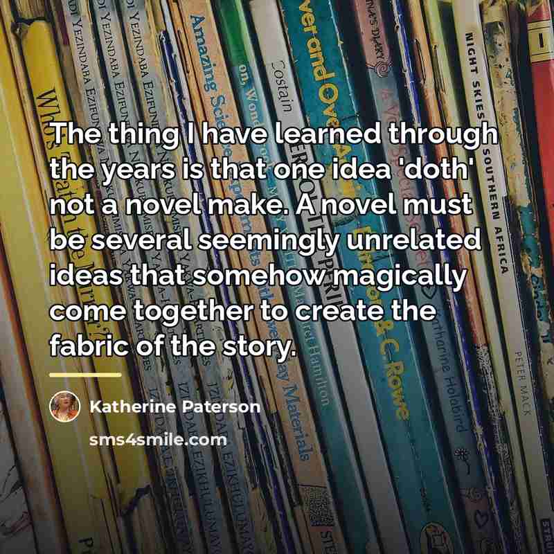 “The thing I have learned through the years is that…” quote by Katherine Paterson