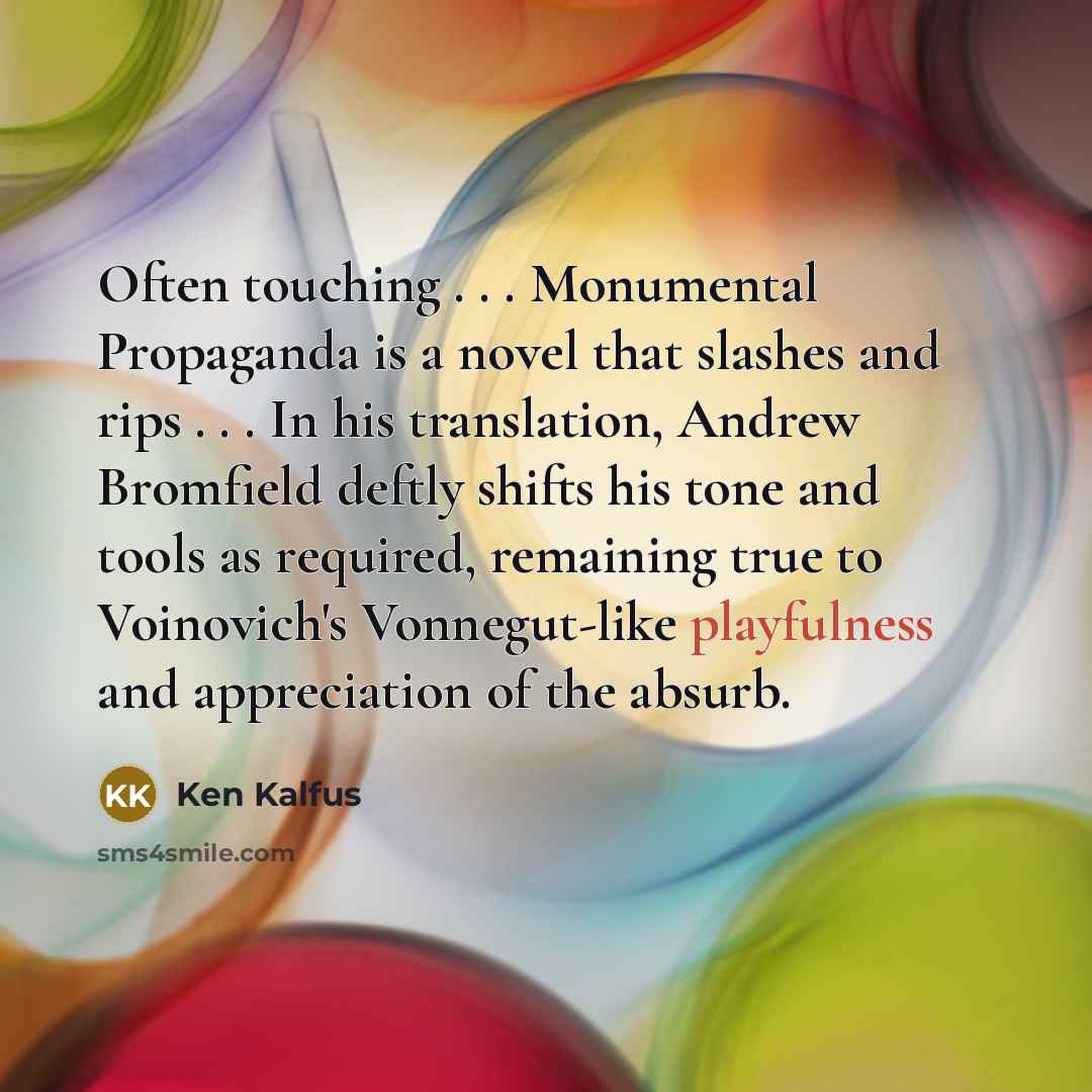“Often touching . . . Monumental Propaganda is a novel…” quote by Ken Kalfus