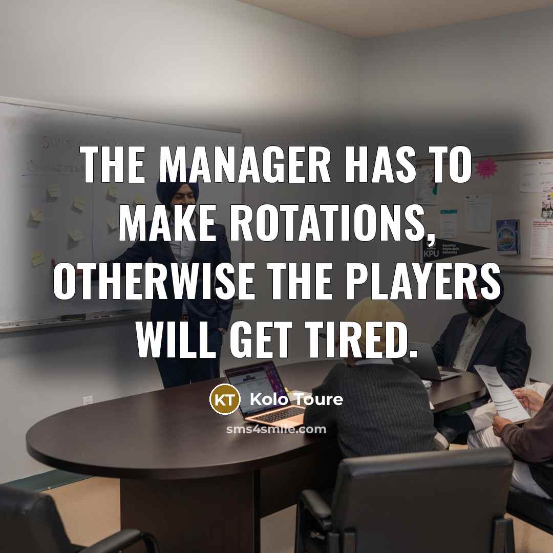 “The manager has to make rotations, otherwise the players will…” quote by Kolo Toure