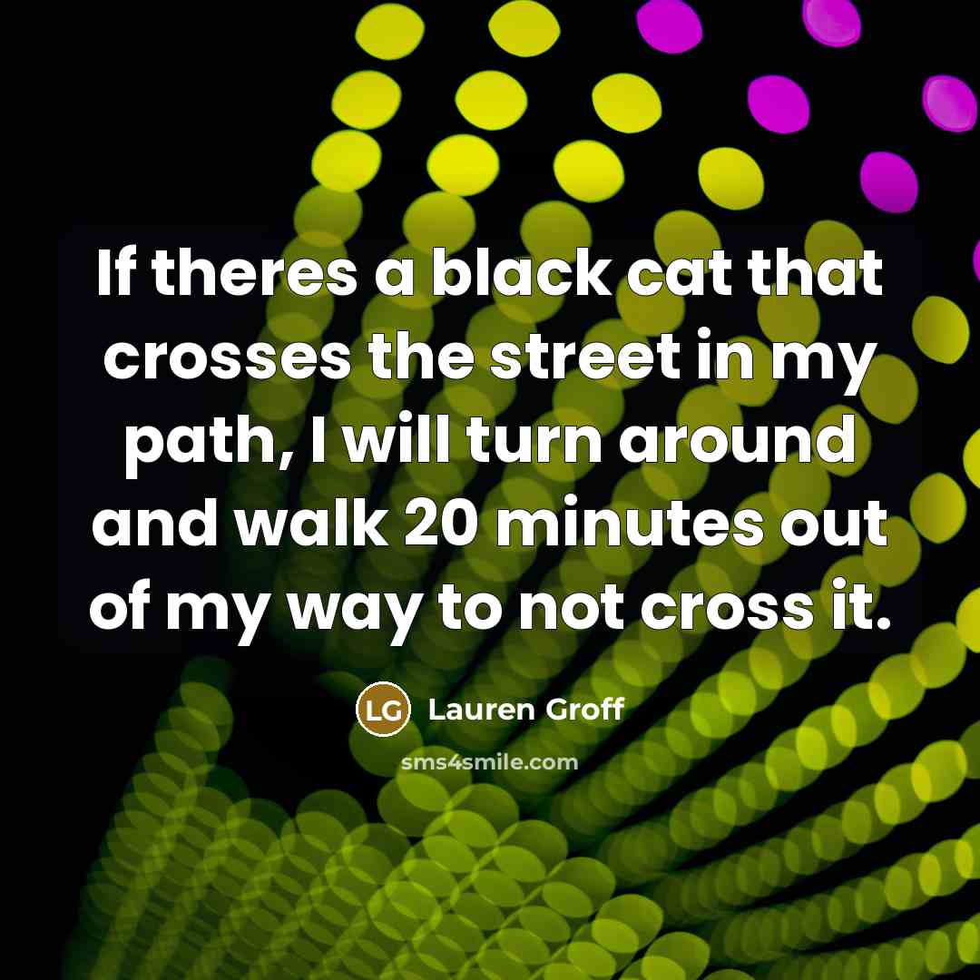 “If theres a black cat that crosses the street in…” quote by Lauren Groff