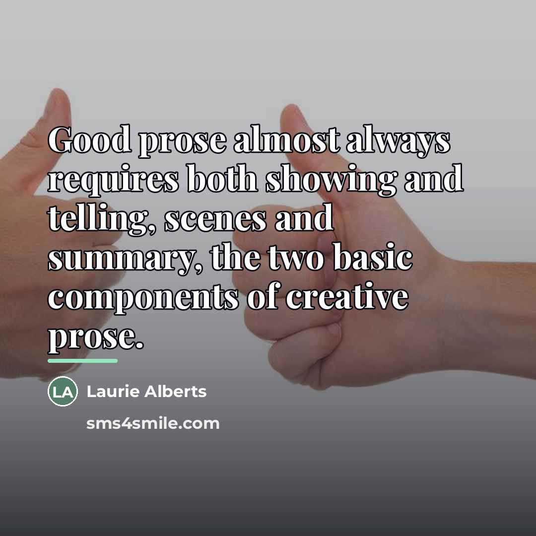 “Good prose almost always requires both showing and telling, scenes…” quote by Laurie Alberts