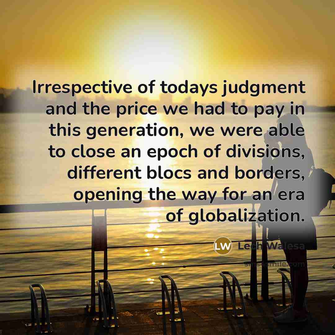 “Irrespective of todays judgment and the price we had to…” quote by Lech Walesa