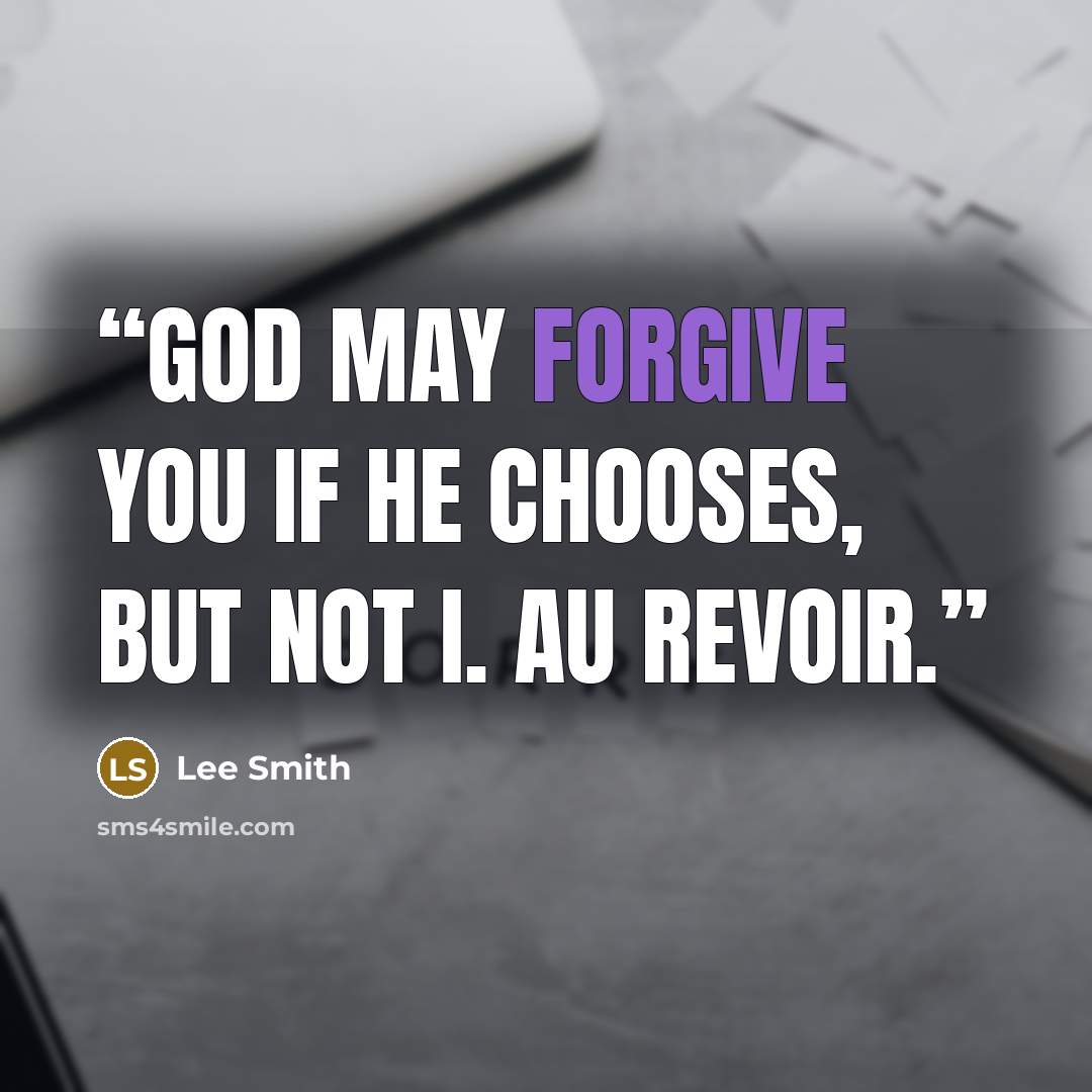 “God may forgive you if He chooses, but not I. Au revoir.” quote by Lee Smith