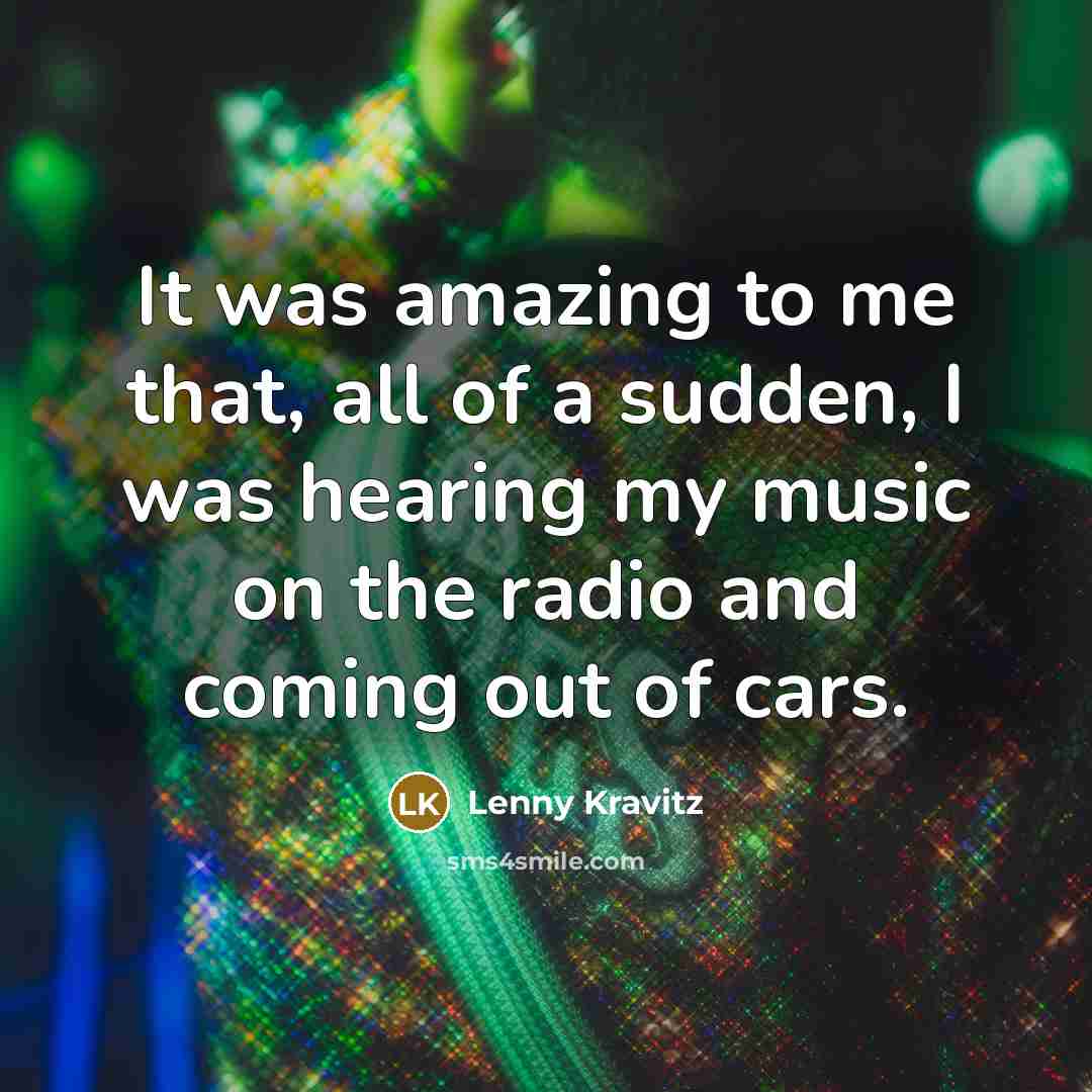 “It was amazing to me that, all of a sudden,…” quote by Lenny Kravitz
