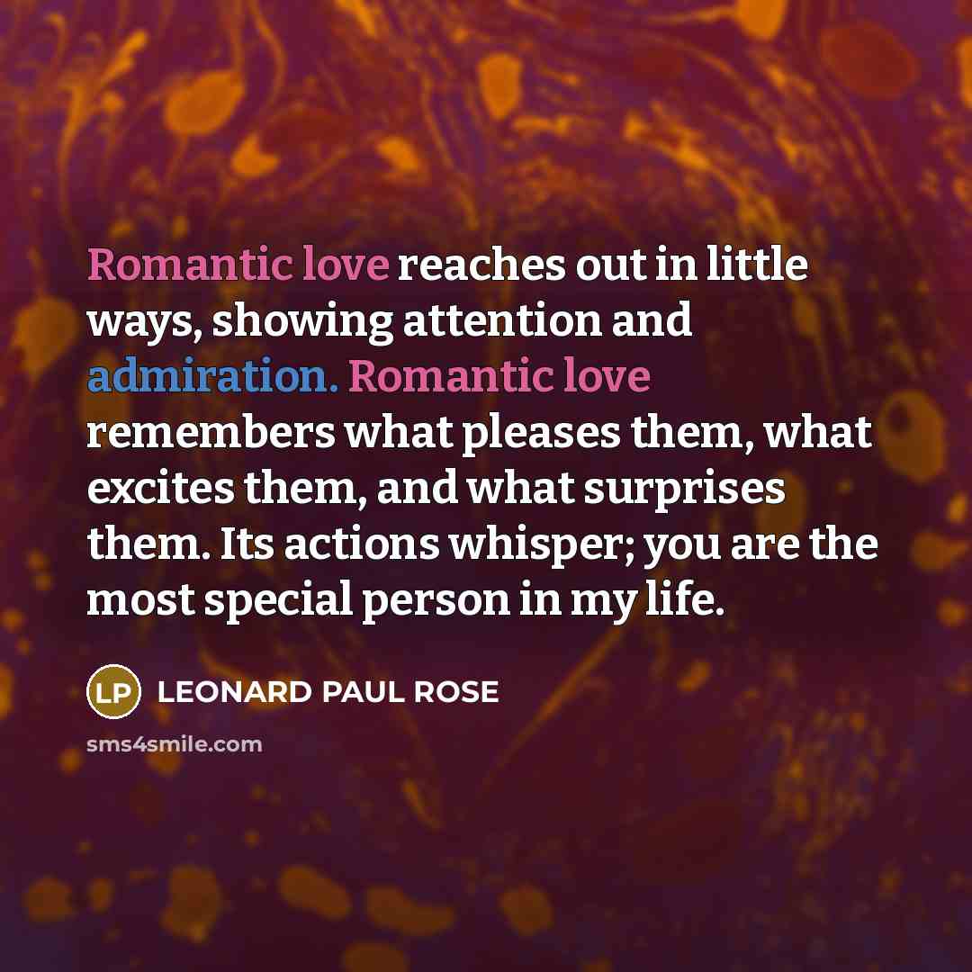 “Romantic love reaches out in little ways, showing attention and…” quote by LEONARD PAUL ROSE