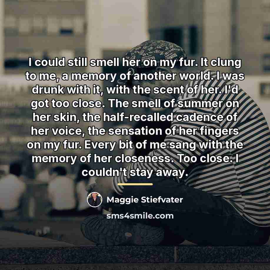 “I could still smell her on my fur. It clung…” quote by Maggie Stiefvater