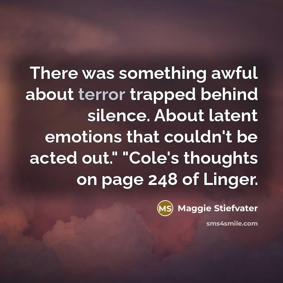 “There was something awful about terror trapped behind silence. About…” quote by Maggie Stiefvater