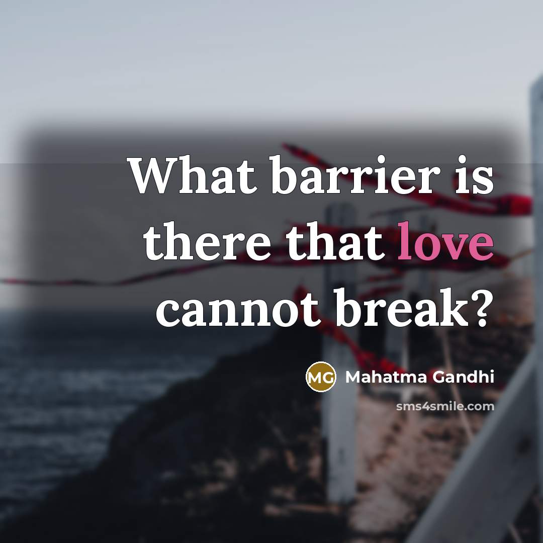 “What barrier is there that love cannot break?…” quote by Mahatma Gandhi