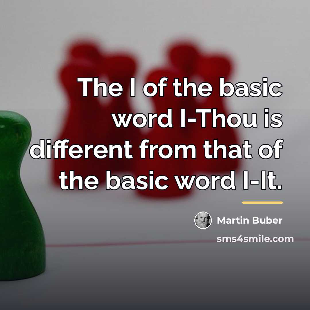 “The I of the basic word I-Thou is different from…” quote by Martin Buber