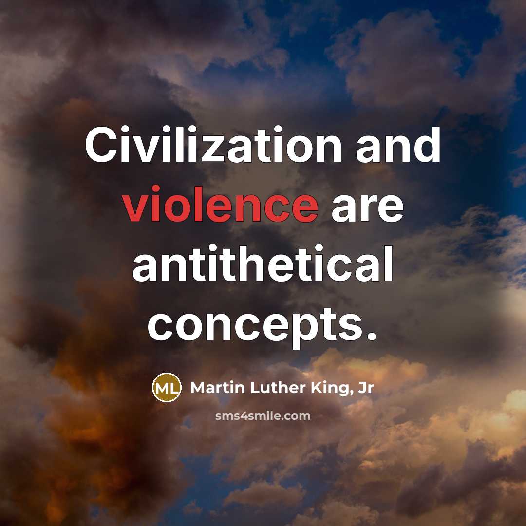 “Civilization and violence are antithetical concepts.…” quote by Martin Luther King, Jr